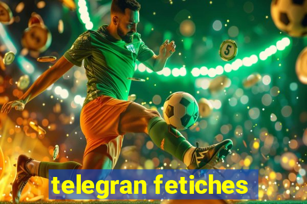 telegran fetiches